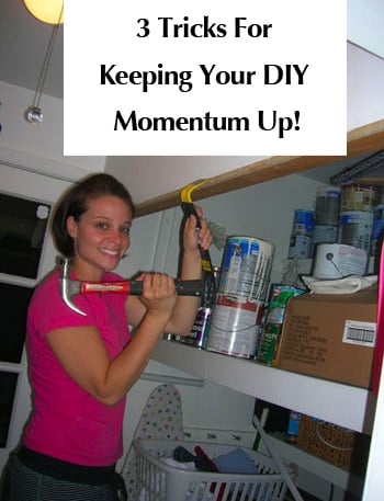 3 Tricks For Keeping Your DIY Momentum Up