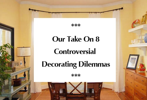 Take On 8 Controversial Decorating Issues