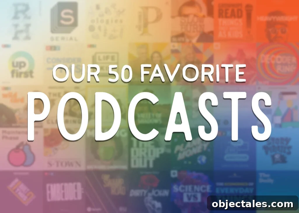 All-Time Favorite Podcasts Worth Listening To 2 Our 50 Favorite Podcasts Main Image