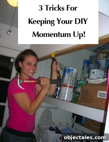 3 Tricks to Keep Your DIY Momentum Going 2 three-tricks-for-keeping-your-diy-momentum-up