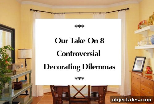 8 Controversial Home Decorating Issues Explained 2 our-take-on-8-controversial-decorating-dilemmas